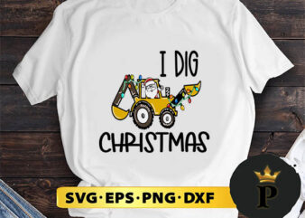 I Dig Christmas Backhoe Heavy Equipment SVG, Merry Christmas SVG, Xmas SVG PNG DXF EPS