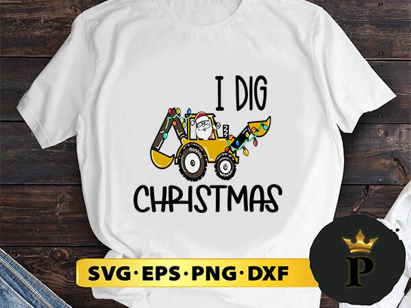 I dig christmas backhoe heavy equipment svg, merry christmas svg, xmas svg png dxf eps t shirt design for sale