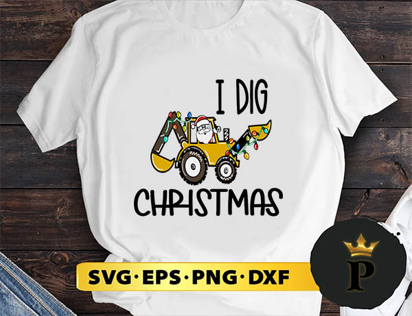 I Dig Christmas Backhoe Heavy Equipment SVG, Merry Christmas SVG, Xmas SVG PNG DXF EPS