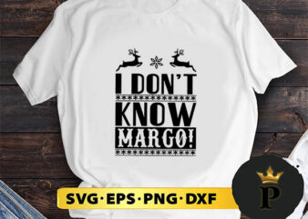 I Don’t Know Margo Christmas SVG, Merry Christmas SVG, Xmas SVG PNG DXF EPS
