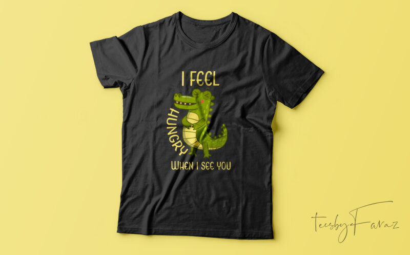 I feel hungry when I see you | Funny Foody People design for sale