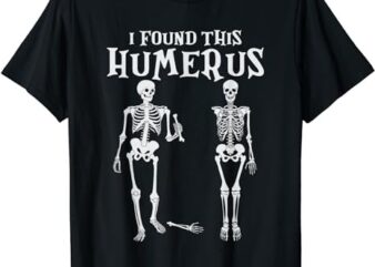 I Found This Humerus Funny Skeleton Halloween Costume 2023 T-Shirt PNG File