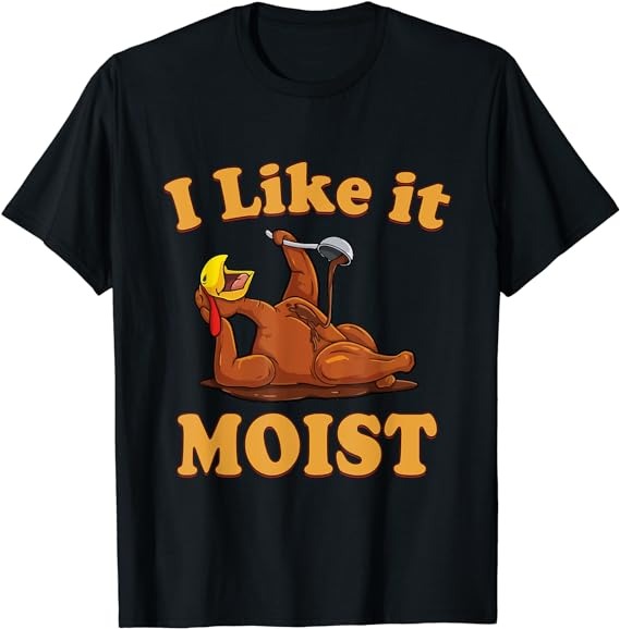 I LIKE IT MOIST Funny Thanksgiving Foods Family Group Set T-Shirt T-Shirt PNG File
