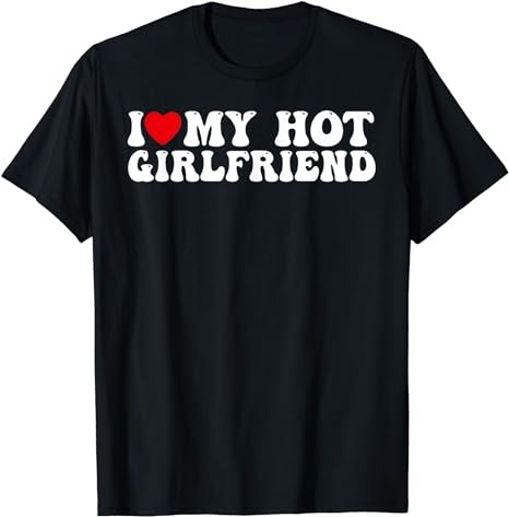 I Love My Hot Girlfriend Shirt I Heart My Hot Girlfriend T-Shirt