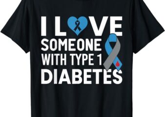 I Love Someone With Type 1 Diabetes T1D Type One Diabetic T-Shirt