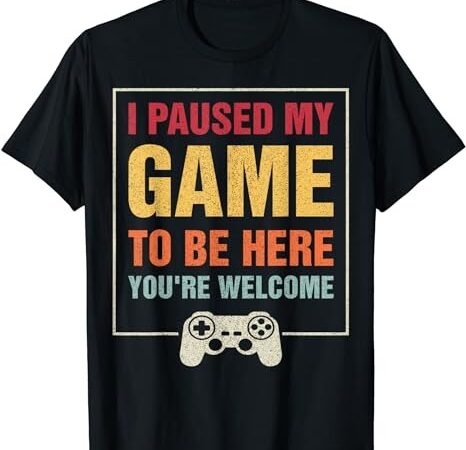 I paused my game to be here you’re welcome video gamer gifts t-shirt png file I paused my game to be here you’re welcome video gamer gifts t-shirt png file