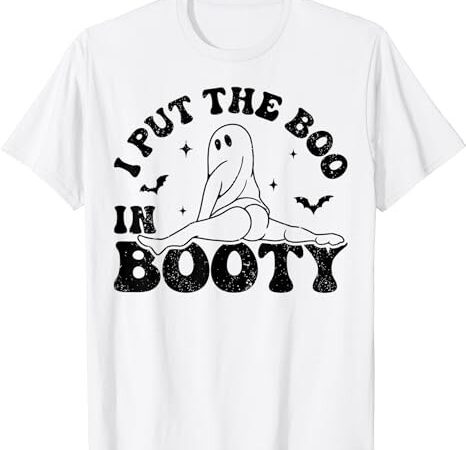 I put the boo in booty funny adult joke halloween costume t-shirt png file