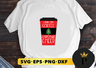 I Run On Coffee And Christmas Cheer SVG, Merry Christmas SVG, Xmas SVG PNG DXF EPS t shirt design for sale
