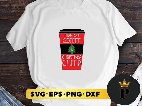 I run on coffee and christmas cheer svg, merry christmas svg, xmas svg png dxf eps t shirt design for sale