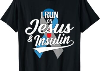 I Run On Jesus & Insulin Type One T1D Diabetes Awareness Day T-Shirt