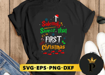 I Solemnly swear that FIRST Christmas SVG, Merry Christmas SVG, Xmas SVG PNG DXF EPS t shirt design for sale