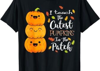 I Teach The Cutest Pumpkins In The Patch Teacher Halloween T-Shirt PNG File