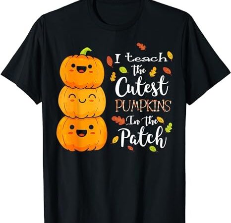I teach the cutest pumpkins in the patch teacher halloween t-shirt png file