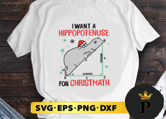 I Want A Hippopotenuse For Christmas SVG, Merry Christmas SVG, Xmas SVG PNG DXF EPS