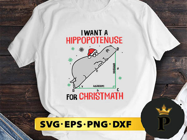 I want a hippopotenuse for christmas svg, merry christmas svg, xmas svg png dxf eps t shirt design for sale I want a hippopotenuse for christmas svg, merry christmas svg, xmas svg png dxf eps t shirt design for sale