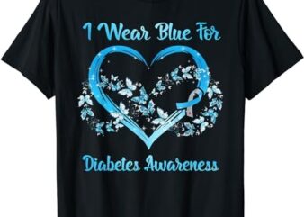 I Wear Blue For Diabetes Awareness MOTHER’S DAY CHRITSMAS T-Shirt PNG File