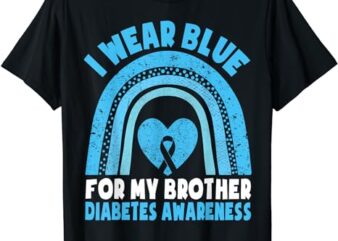 I Wear Blue For My Brother Diabetes Awareness Brother Sister T-Shirt