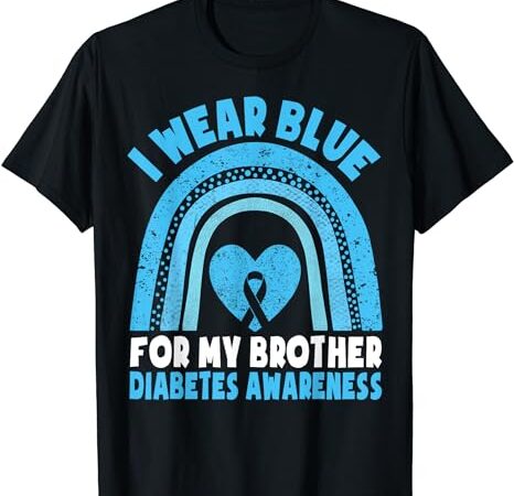 I wear blue for my brother diabetes awareness brother sister t-shirt