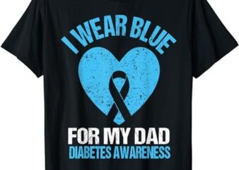 I Wear Blue For My Dad T1D Diabetes Awareness Son Daughter T-Shirt PNG File