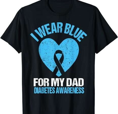 I wear blue for my dad t1d diabetes awareness son daughter t-shirt png file