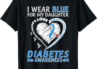 I Wear Blue For My Daughter Diabetes Awareness Blue Ribbon T-Shirt PNG File