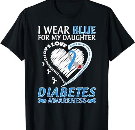 I wear blue for my daughter diabetes awareness blue ribbon t-shirt png file