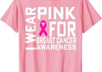 I Wear Pink For Breast Cancer Awareness T-Shirt