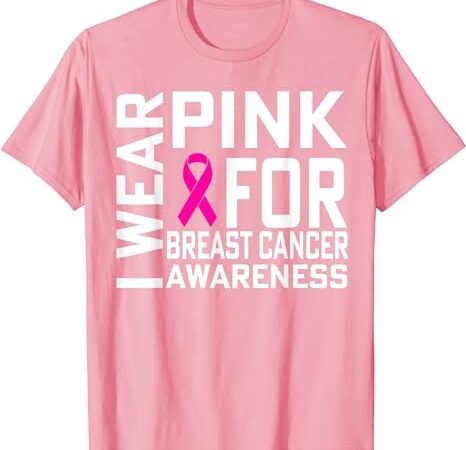 I wear pink for breast cancer awareness t-shirt