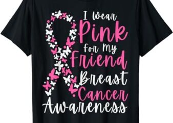 I Wear Pink For My Friend Breast Cancer Awareness Support T-Shirt PNG File