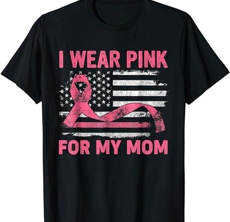 I wear pink for my mama american breast cancer support squad t-shirt png file