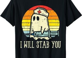 I Will Stab You Ghost Nurse Retro Funny Halloween For Nurses T-Shirt PNG File