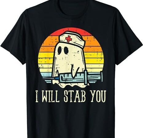 I will stab you ghost nurse retro funny halloween for nurses t-shirt png file