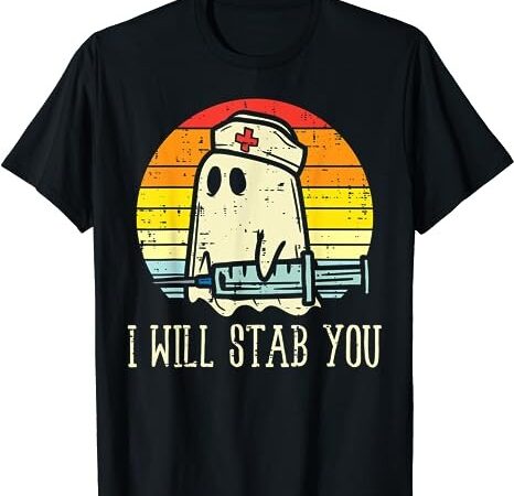 I will stab you ghost nurse retro funny halloween for nurses t-shirt png file I will stab you ghost nurse retro funny halloween for nurses t-shirt png file