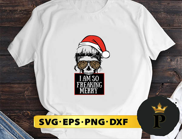 I am so freaking Merry Christmas Mom Skull SVG, Merry Christmas SVG, Xmas SVG PNG DXF EPS