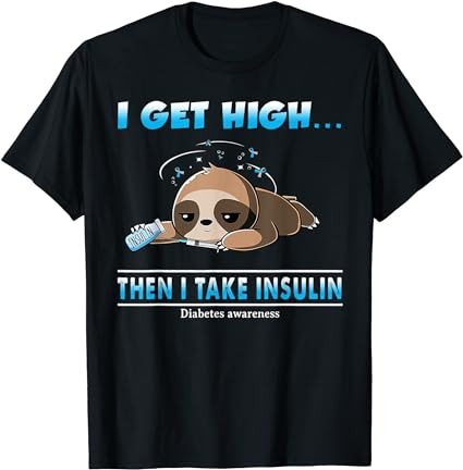 I get high then i take insulin diabetes awareness t-shirt png file