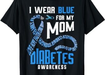 I wear blue for my mom Diabetes awareness T-Shirt PNG File