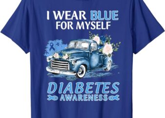 I wear blue for myself diabetes awareness truck T-Shirt