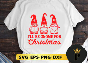 I’ll Be Gnome For Christmas SVG, Merry Christmas SVG, Xmas SVG PNG DXF EPS t shirt design for sale