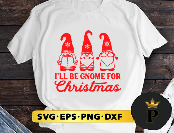 I'll Be Gnome For Christmas SVG, Merry Christmas SVG, Xmas SVG PNG DXF EPS