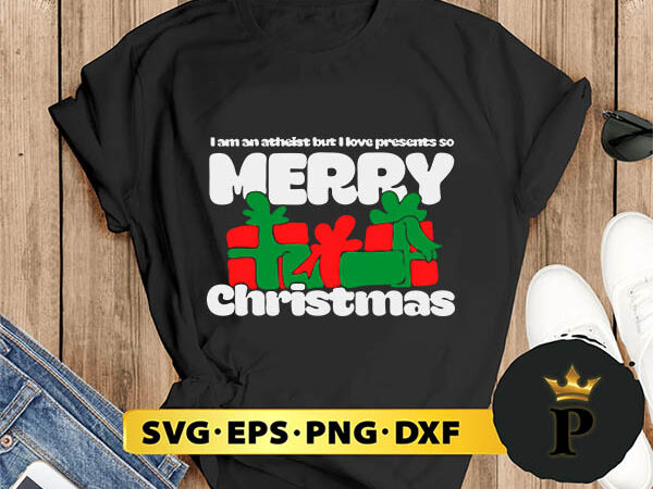 I’m an atheist but i love presents so merry christmas svg, merry christmas svg, xmas svg png dxf eps t shirt design for sale