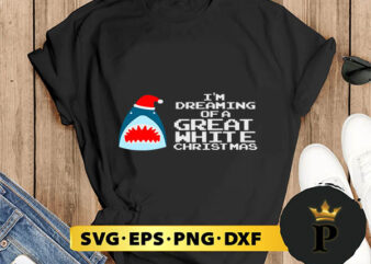 I’m Dreaming Of A Great White Christmas SVG, Merry Christmas SVG, Xmas SVG PNG DXF EPS