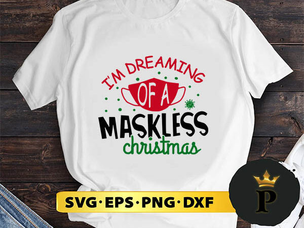 Im dreaming of a maskless christmas svg, merry christmas svg, xmas svg png dxf eps t shirt design for sale