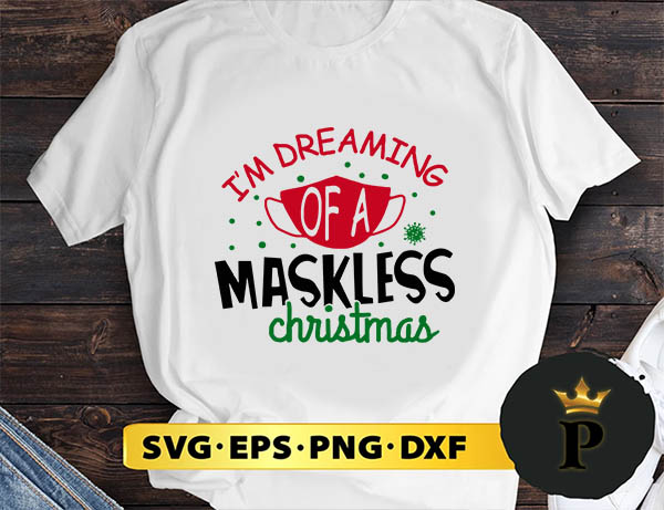 Im Dreaming Of A Maskless Christmas SVG, Merry Christmas SVG, Xmas SVG PNG DXF EPS