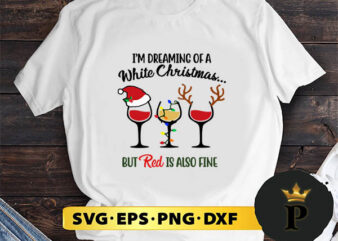 I’m Dreaming Of A White Christmas But Red Is Also Fine SVG, Merry Christmas SVG, Xmas SVG PNG DXF EPS
