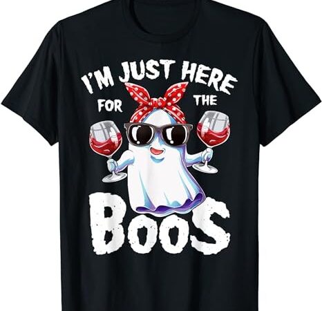 I’m just here for the boos halloween women ghost cute funny t-shirt png file