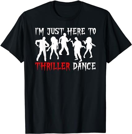 I’m just here to thriller dance scary zombies halloween t-shirt png file