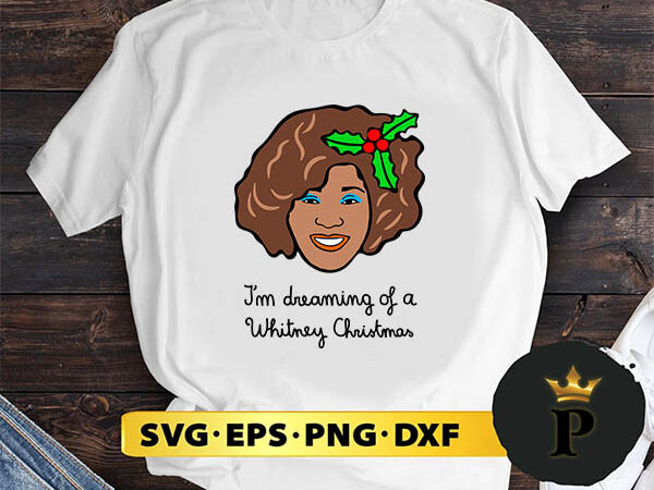 I’m dreaming of a whitney christmas svg, merry christmas svg, xmas svg png dxf eps t shirt design for sale