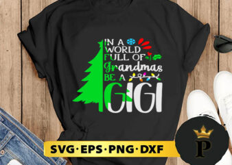 In A World Full Of Grandmas Be A Gigi Christmas SVG, Merry Christmas SVG, Xmas SVG PNG DXF EPS t shirt design for sale