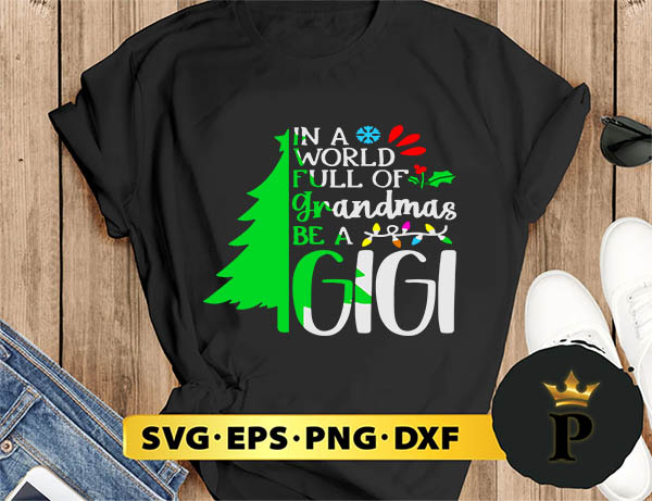 In A World Full Of Grandmas Be A Gigi Christmas SVG, Merry Christmas SVG, Xmas SVG PNG DXF EPS