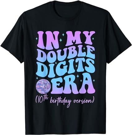 In my double digits era 10th birthday version groovy retro t-shirt png file In my double digits era 10th birthday version groovy retro t-shirt png file